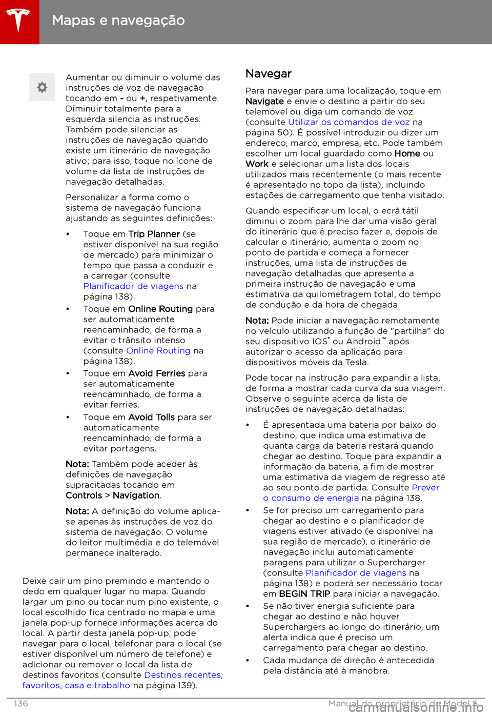 TESLA MODEL S 2019 Manual do proprietário (in Portuguese) Aumentar ou diminuir o volume das
instru TESLA MODEL S 2019 Manual do proprietário (in Portuguese) Aumentar ou diminuir o volume das
instru