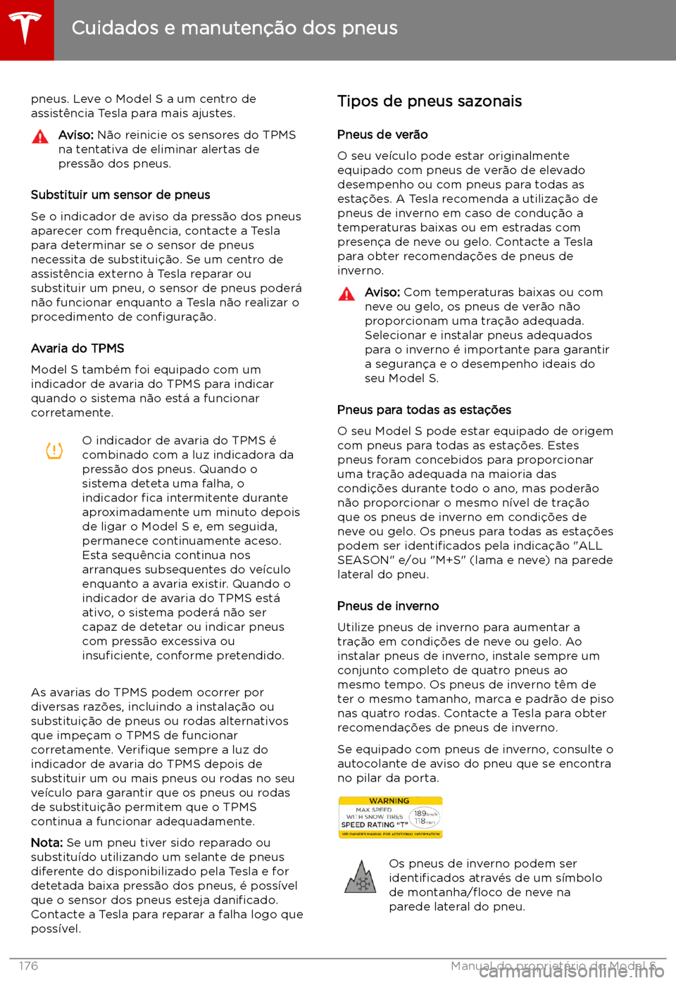 TESLA MODEL S 2019 Manual do proprietário (in Portuguese) pneus. Leve o Model S a um centro de
assist TESLA MODEL S 2019 Manual do proprietário (in Portuguese) pneus. Leve o Model S a um centro de
assist