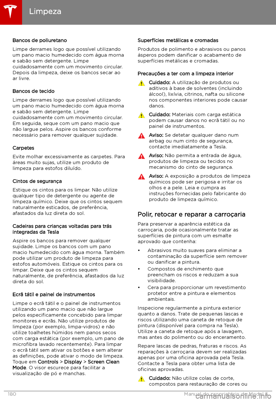 TESLA MODEL S 2019 Manual do proprietário (in Portuguese) Bancos de poliuretano
Limpe derrames logo que poss TESLA MODEL S 2019 Manual do proprietário (in Portuguese) Bancos de poliuretano
Limpe derrames logo que poss