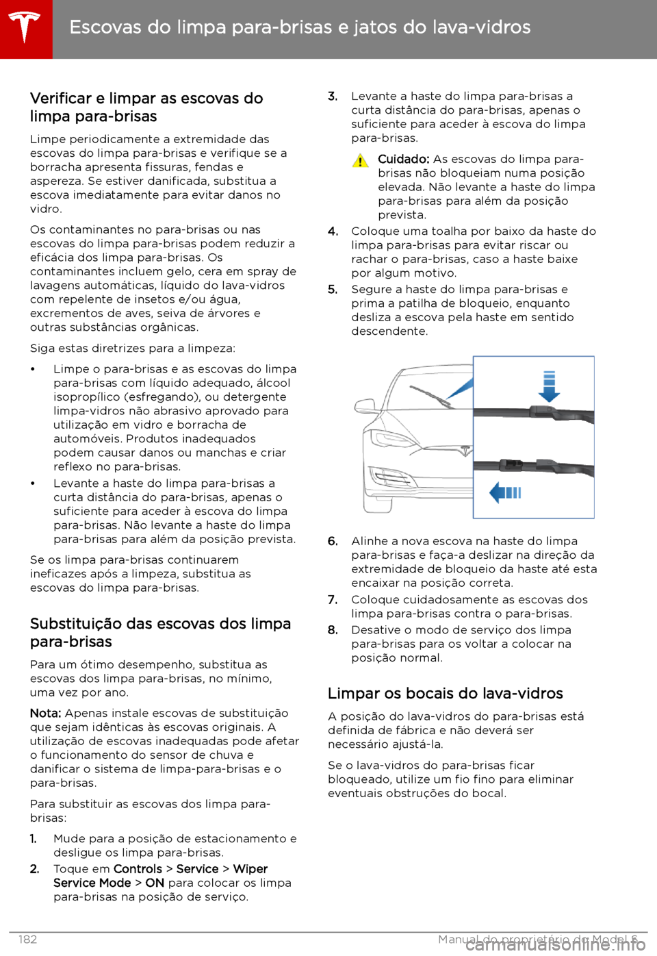 TESLA MODEL S 2019 Manual do proprietário (in Portuguese) Escovas do limpa para-brisas e jatos do lava-vidros
Veri TESLA MODEL S 2019 Manual do proprietário (in Portuguese) Escovas do limpa para-brisas e jatos do lava-vidros
Veri