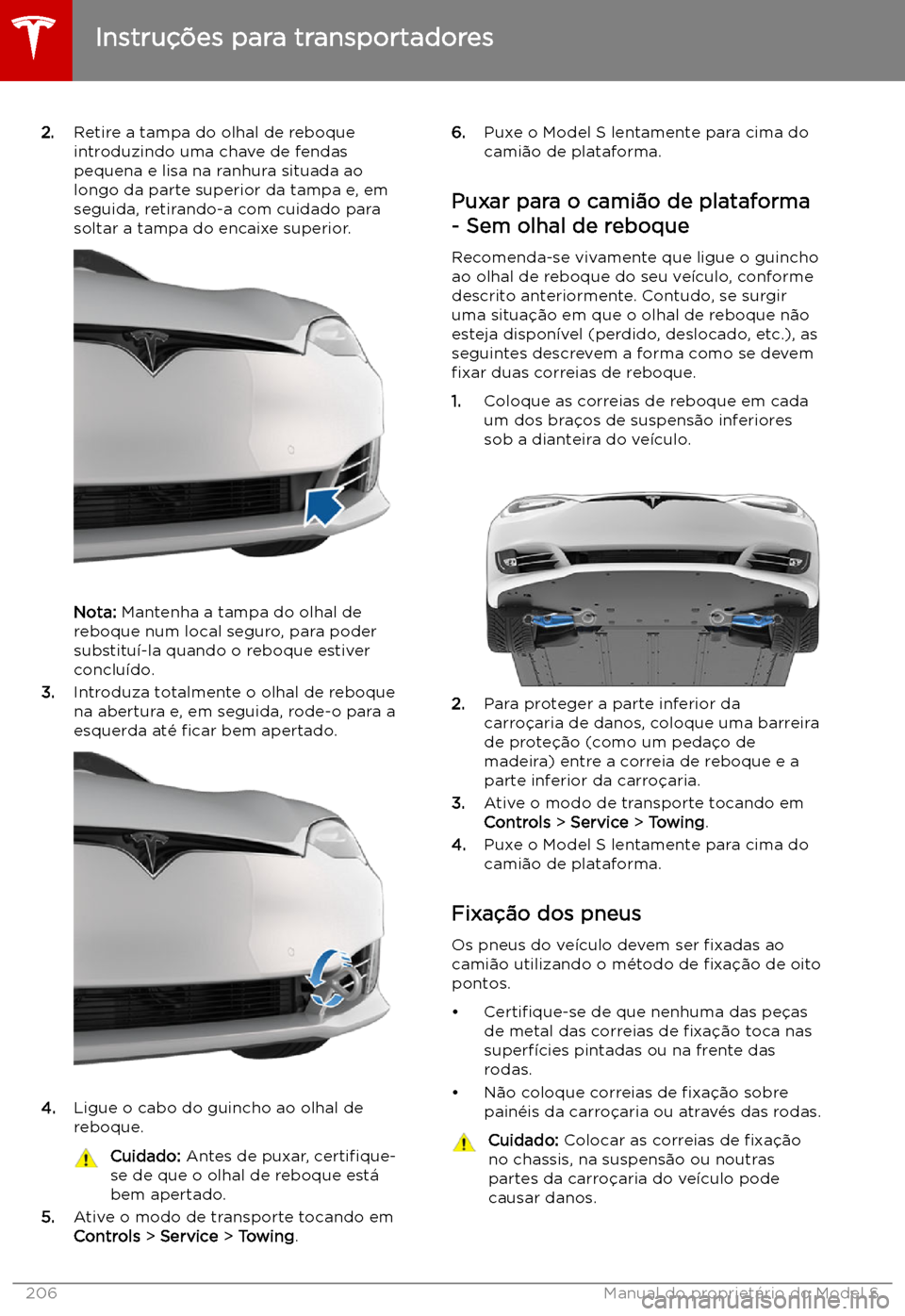 TESLA MODEL S 2019 Manual do proprietário (in Portuguese) 2.Retire a tampa do olhal de reboque
introduzindo uma chave de fendas
pequena e lisa na ranhura situada ao
longo da parte superior da tampa e, em
seguida, retirando-a com cuidado para
soltar a tampa d TESLA MODEL S 2019 Manual do proprietário (in Portuguese) 2.Retire a tampa do olhal de reboque
introduzindo uma chave de fendas
pequena e lisa na ranhura situada ao
longo da parte superior da tampa e, em
seguida, retirando-a com cuidado para
soltar a tampa d