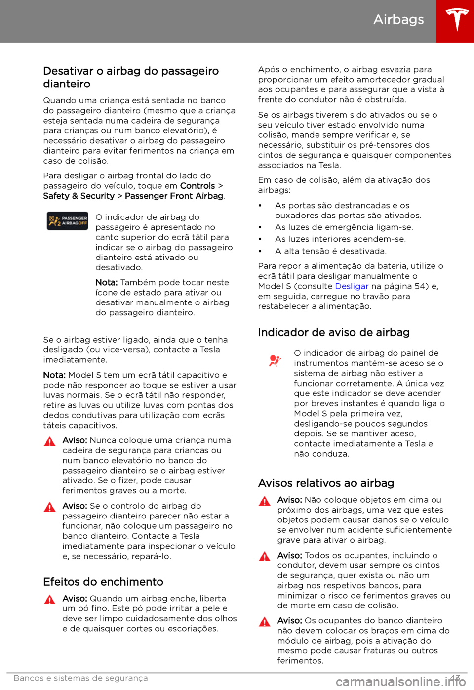 TESLA MODEL S 2019  Manual do proprietário (in Portuguese) Desativar o airbag do passageiro
dianteiro
Quando uma crian