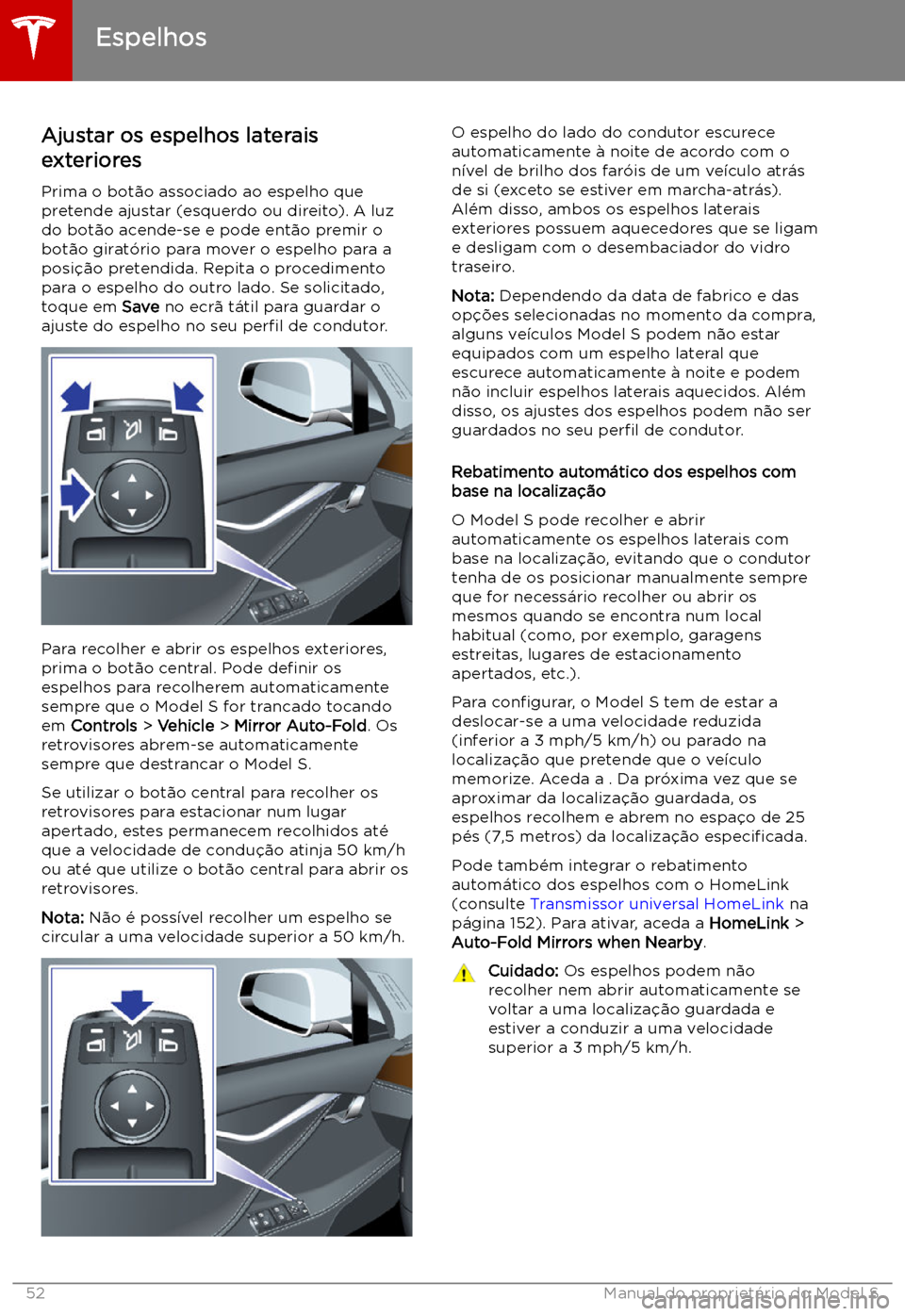 TESLA MODEL S 2019 Manual do proprietário (in Portuguese) Espelhos
Ajustar os espelhos laterais
exteriores
Prima o bot TESLA MODEL S 2019 Manual do proprietário (in Portuguese) Espelhos
Ajustar os espelhos laterais
exteriores
Prima o bot