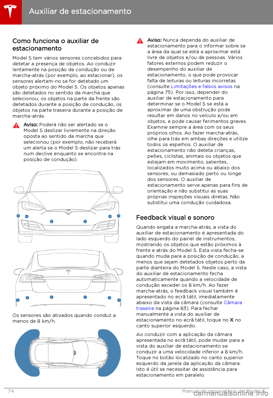 TESLA MODEL S 2019 Manual do proprietário (in Portuguese) Auxiliar de estacionamento
Como funciona o auxiliar de
estacionamento
Model S tem v TESLA MODEL S 2019 Manual do proprietário (in Portuguese) Auxiliar de estacionamento
Como funciona o auxiliar de
estacionamento
Model S tem v