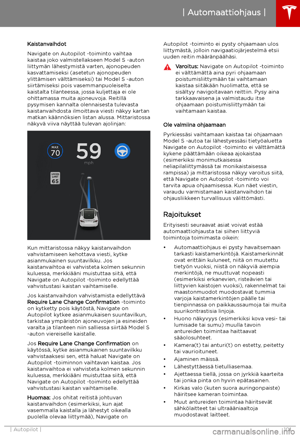 TESLA MODEL S 2019  Omistajan käsikirja (in Finnish) Kaistanvaihdot
Navigate on Autopilot -toiminto vaihtaa
kaistaa joko valmistellakseen Model S -auton liittym