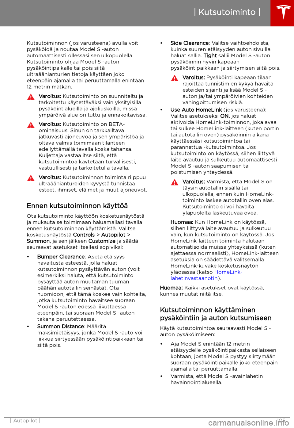 TESLA MODEL S 2019  Omistajan käsikirja (in Finnish) Kutsutoiminto
Kutsutoiminnon (jos varusteena) avulla voit
pys