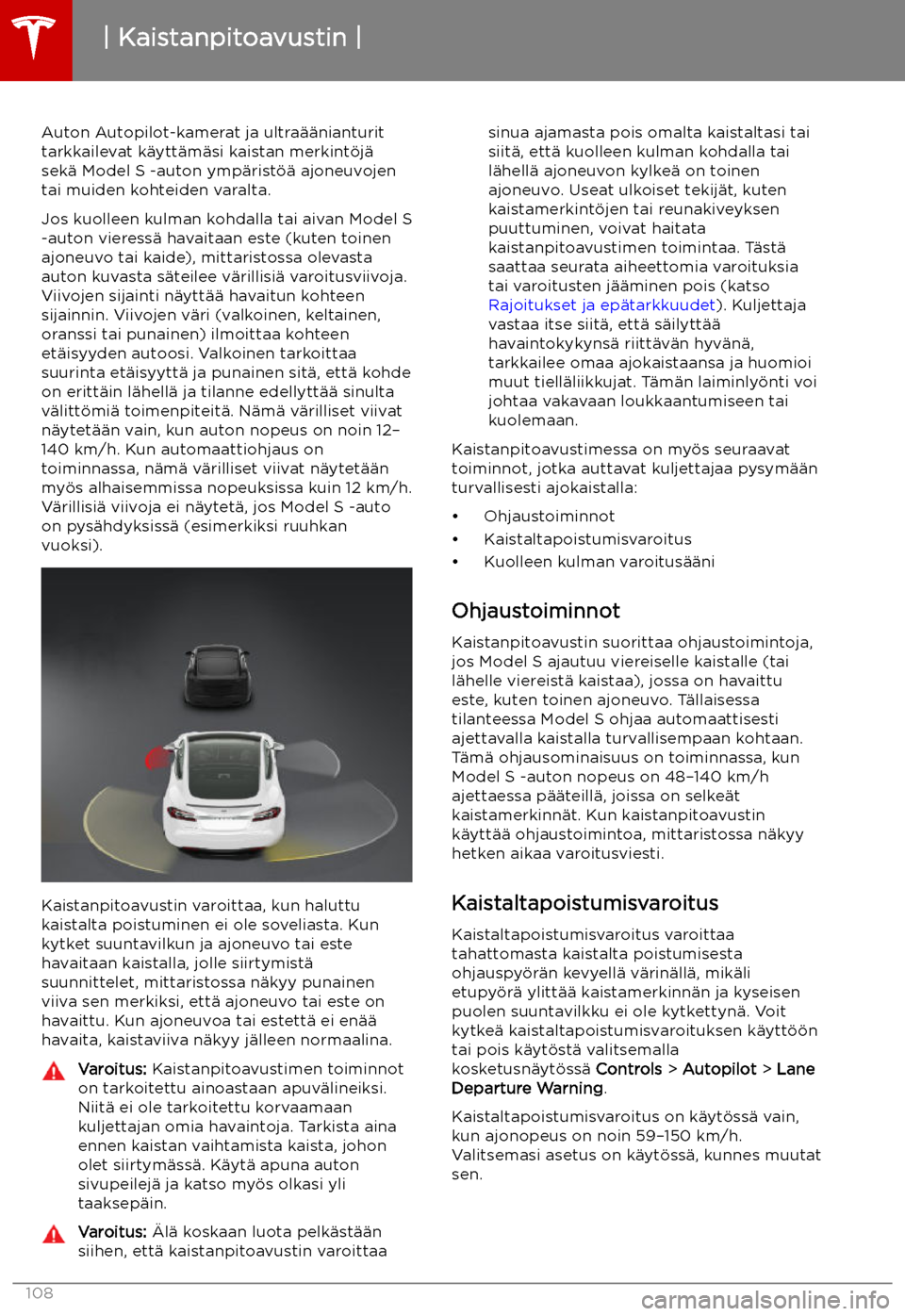 TESLA MODEL S 2019  Omistajan käsikirja (in Finnish) Kaistanpitoavustin
Auton Autopilot-kamerat ja ultra