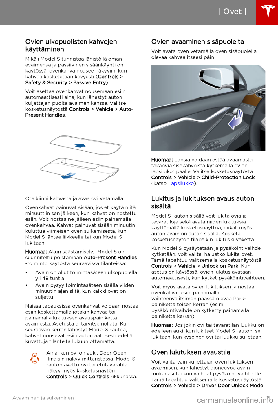 TESLA MODEL S 2019 Omistajan käsikirja (in Finnish) Ovien ulkopuolisten kahvojen
k TESLA MODEL S 2019 Omistajan käsikirja (in Finnish) Ovien ulkopuolisten kahvojen
k