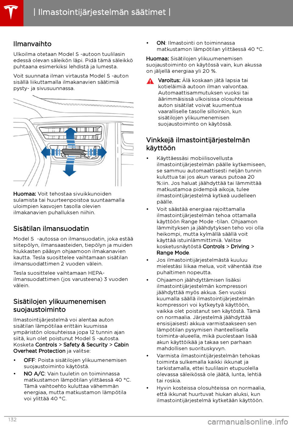 TESLA MODEL S 2019 Omistajan käsikirja (in Finnish) Ilmanvaihto
Ulkoilma otetaan Model S -autoon tuulilasin
edess TESLA MODEL S 2019 Omistajan käsikirja (in Finnish) Ilmanvaihto
Ulkoilma otetaan Model S -autoon tuulilasin
edess