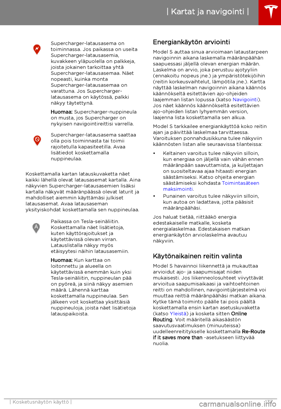 TESLA MODEL S 2019 Omistajan käsikirja (in Finnish) Supercharger-latausasema on
toiminnassa. Jos paikassa on useita
Supercharger-latausasemia,
kuvakkeen yl TESLA MODEL S 2019 Omistajan käsikirja (in Finnish) Supercharger-latausasema on
toiminnassa. Jos paikassa on useita
Supercharger-latausasemia,
kuvakkeen yl