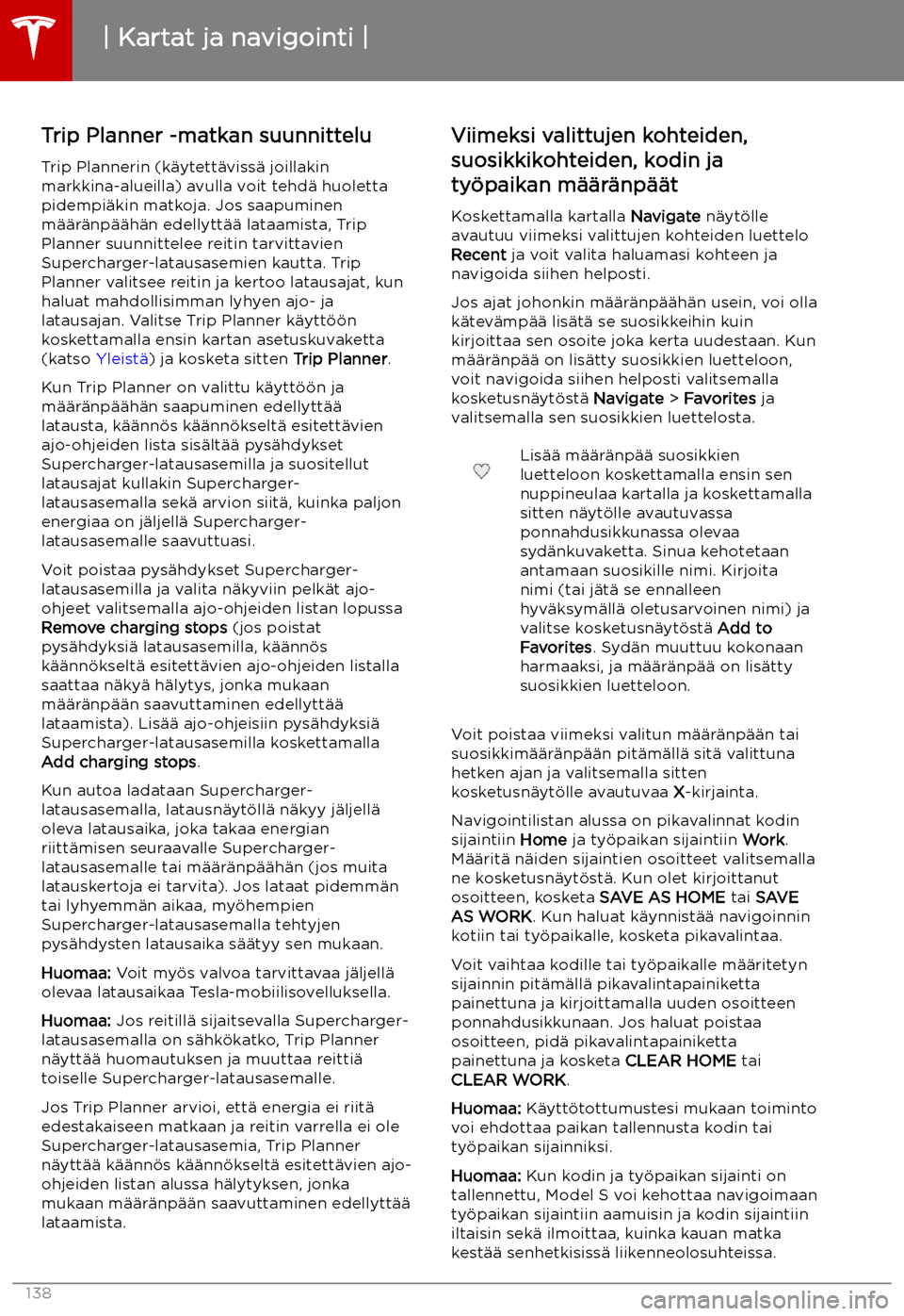 TESLA MODEL S 2019 Omistajan käsikirja (in Finnish) Trip Planner -matkan suunnittelu
Trip Plannerin (k TESLA MODEL S 2019 Omistajan käsikirja (in Finnish) Trip Planner -matkan suunnittelu
Trip Plannerin (k
