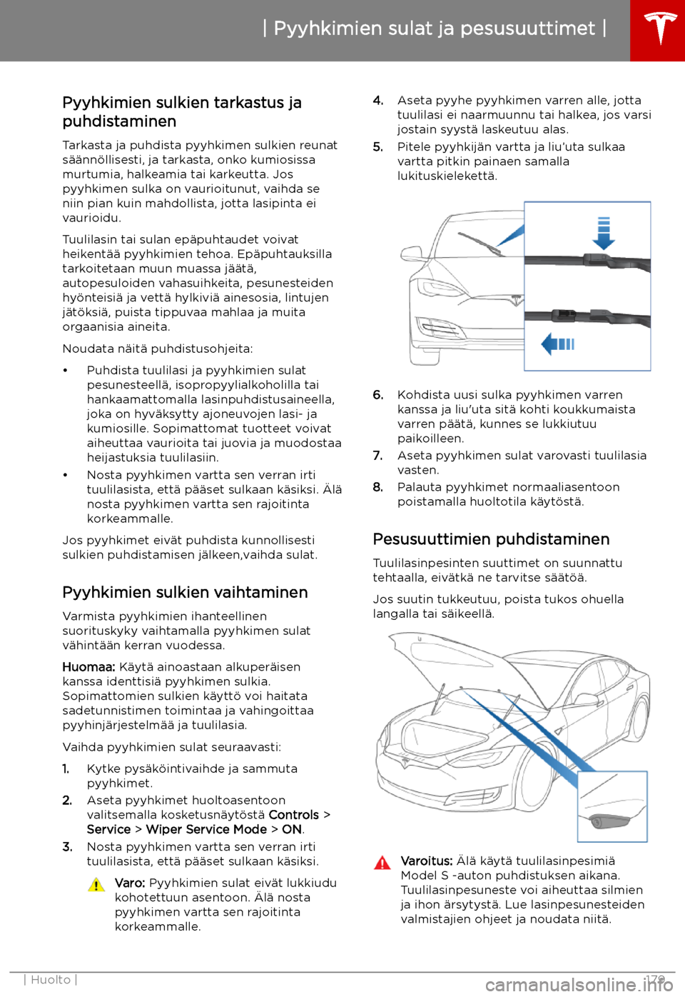 TESLA MODEL S 2019  Omistajan käsikirja (in Finnish) Pyyhkimien sulat ja pesusuuttimet
Pyyhkimien sulkien tarkastus ja
puhdistaminen
Tarkasta ja puhdista pyyhkimen sulkien reunat
s