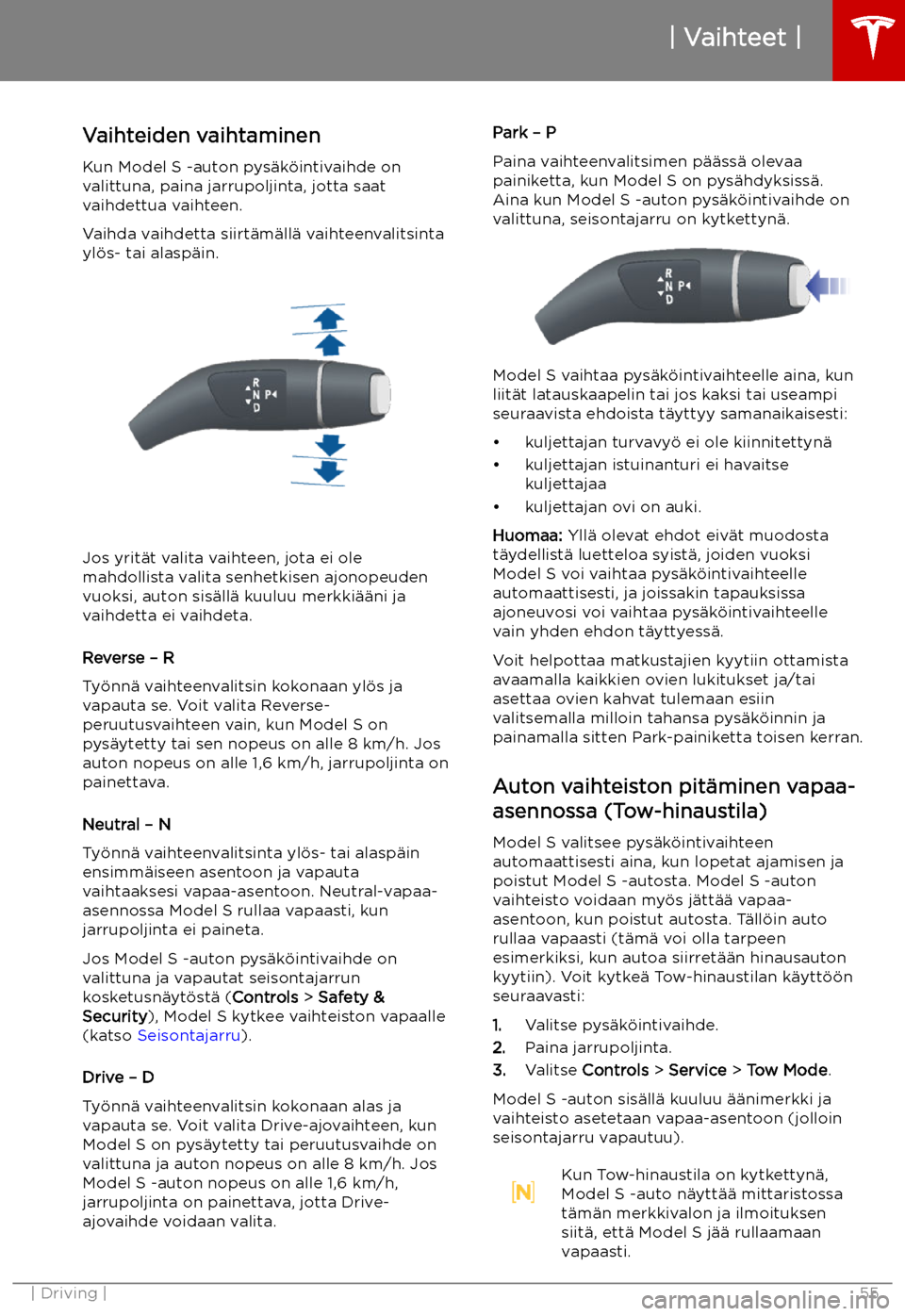 TESLA MODEL S 2019 Omistajan käsikirja (in Finnish) Vaihteet
Vaihteiden vaihtaminen
Kun Model S -auton pys TESLA MODEL S 2019 Omistajan käsikirja (in Finnish) Vaihteet
Vaihteiden vaihtaminen
Kun Model S -auton pys