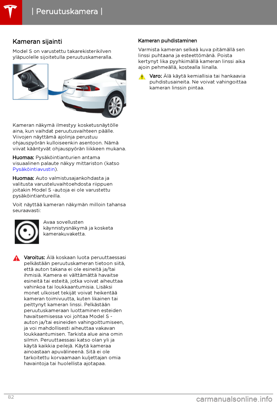 TESLA MODEL S 2019  Omistajan käsikirja (in Finnish) Peruutuskamera
Kameran sijainti Model S on varustettu takarekisterikilven
yl