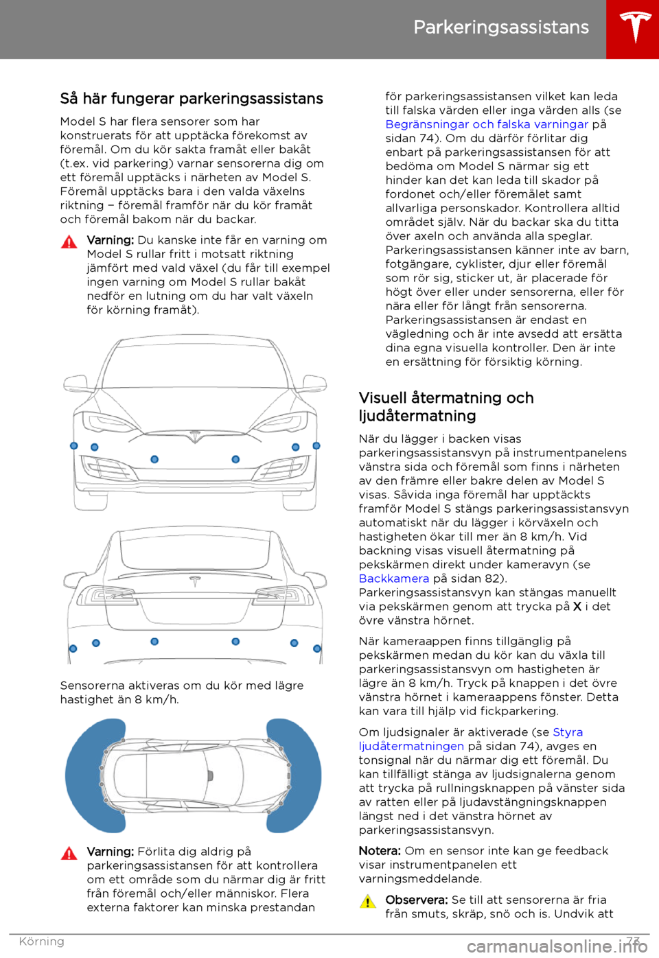 TESLA MODEL S 2019 Ägarmanual (in Swedish) Parkeringsassistans
S TESLA MODEL S 2019 Ägarmanual (in Swedish) Parkeringsassistans
S