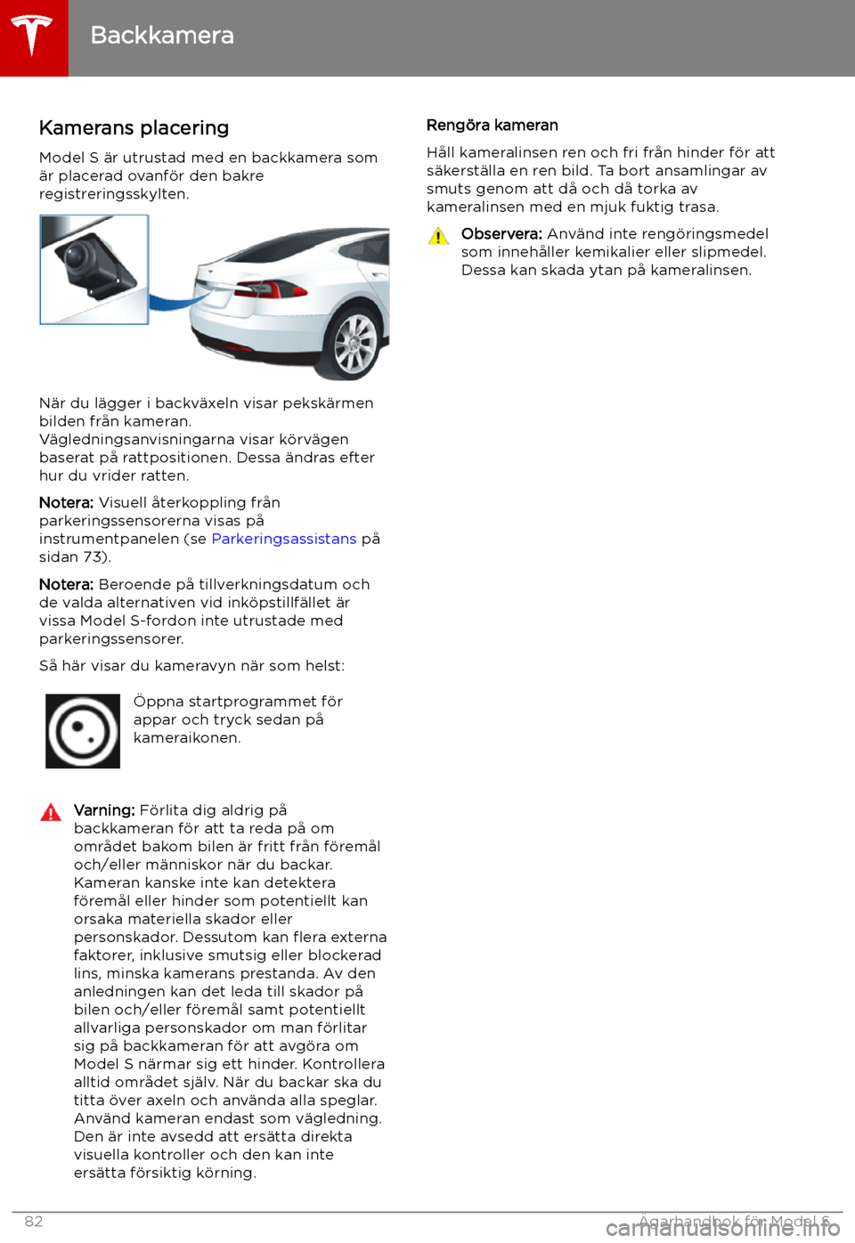 TESLA MODEL S 2019 Ägarmanual (in Swedish) Backkamera
Kamerans placering
Model S TESLA MODEL S 2019 Ägarmanual (in Swedish) Backkamera
Kamerans placering
Model S