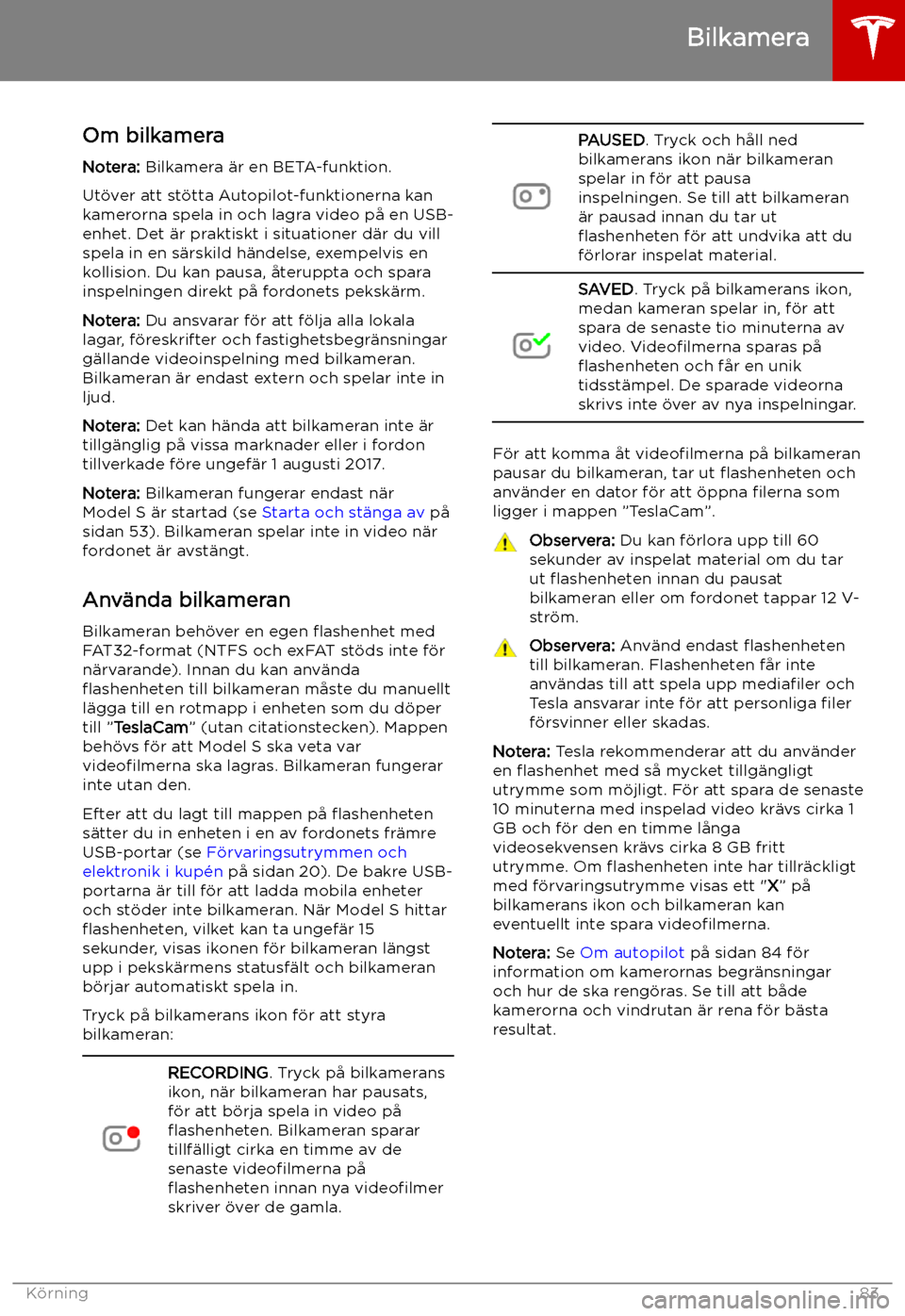 TESLA MODEL S 2019 Ägarmanual (in Swedish) Bilkamera
Om bilkamera Notera: Bilkamera TESLA MODEL S 2019 Ägarmanual (in Swedish) Bilkamera
Om bilkamera Notera: Bilkamera
