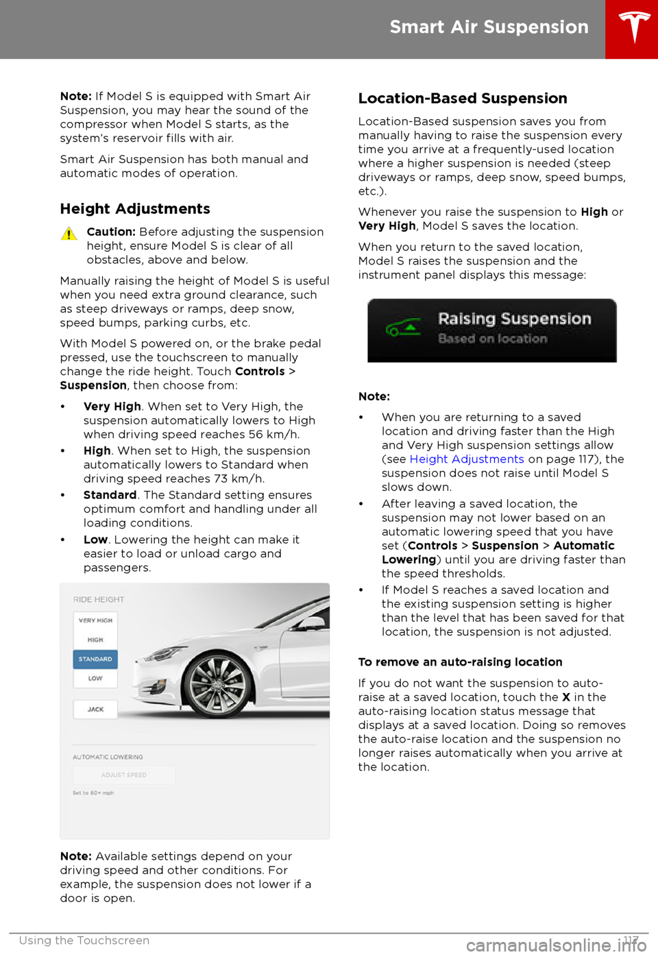 TESLA MODEL S 2018  Owners Manual  Note: If Model S is equipped with Smart Air
Suspension, you may hear the sound of the
compressor when Model S starts, as the system