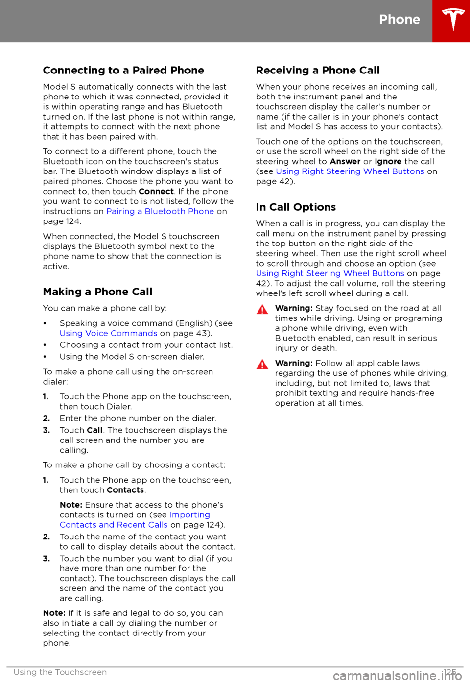 TESLA MODEL S 2018  Owners Manual  Connecting to a Paired PhoneModel S automatically connects with the last
phone to which it was connected, provided it
is within operating range and has Bluetooth turned on. If the last phone is not wi