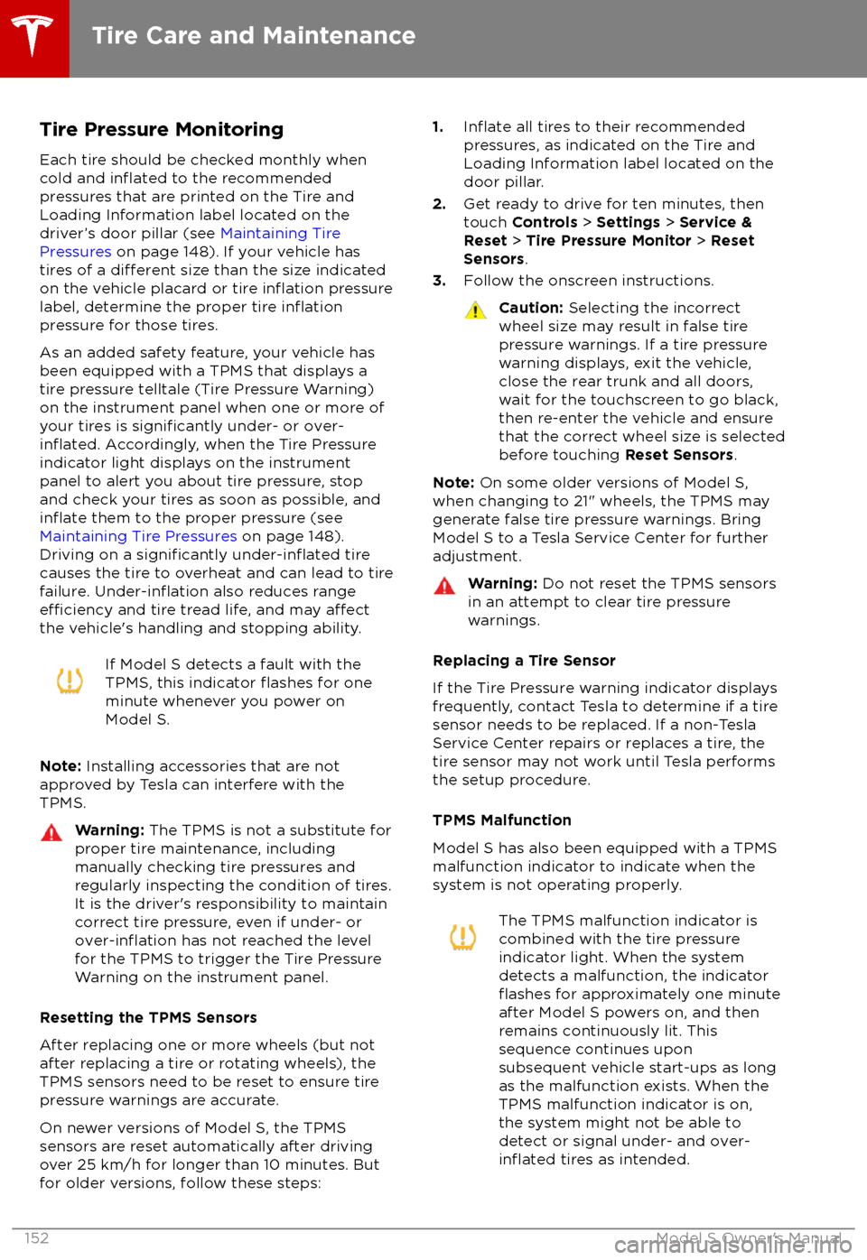TESLA MODEL S 2018 Owners Manual Tire Pressure MonitoringEach tire should be checked monthly when
cold and
inflated to the recommended
pressures that are printed on the Tire and
Loading Information label located on the driver TESLA MODEL S 2018 Owners Manual Tire Pressure MonitoringEach tire should be checked monthly when
cold and
inflated to the recommended
pressures that are printed on the Tire and
Loading Information label located on the driver