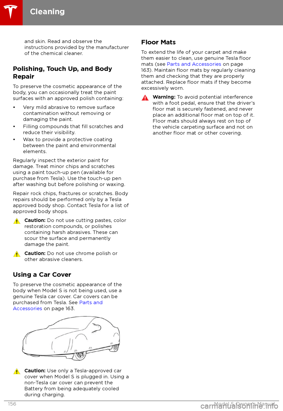 TESLA MODEL S 2018 Owners Manual and skin. Read and observe the
instructions provided by the manufacturer
of the chemical cleaner.
Polishing, Touch Up, and Body
Repair
To preserve the cosmetic appearance of the
body, you can occasion TESLA MODEL S 2018 Owners Manual and skin. Read and observe the
instructions provided by the manufacturer
of the chemical cleaner.
Polishing, Touch Up, and Body
Repair
To preserve the cosmetic appearance of the
body, you can occasion