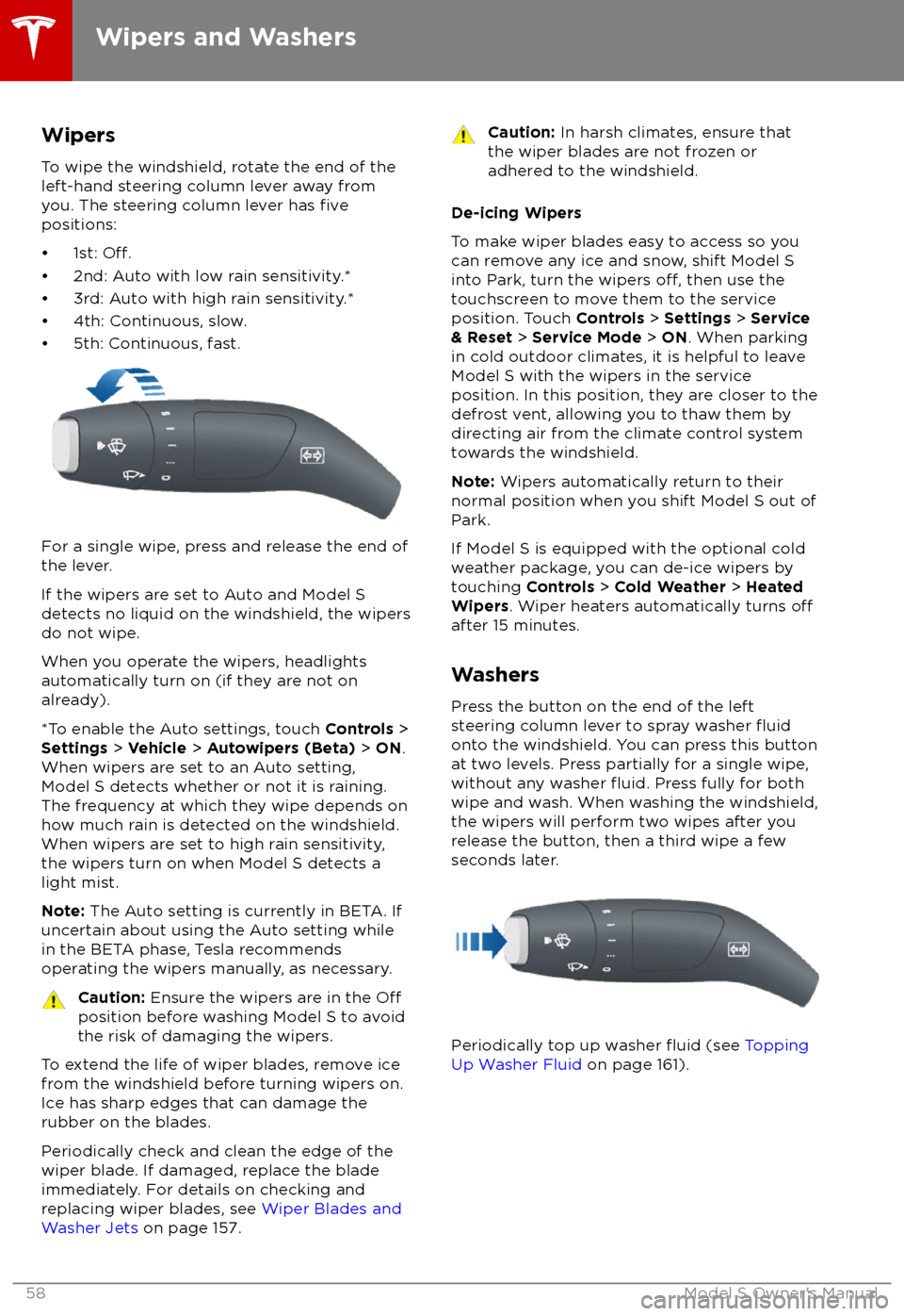 TESLA MODEL S 2018 Owners Manual WipersTo wipe the windshield, rotate the end of the
left-hand steering column lever away from
you. The steering column lever has
fivepositions:
TESLA MODEL S 2018 Owners Manual WipersTo wipe the windshield, rotate the end of the
left-hand steering column lever away from
you. The steering column lever has
fivepositions: