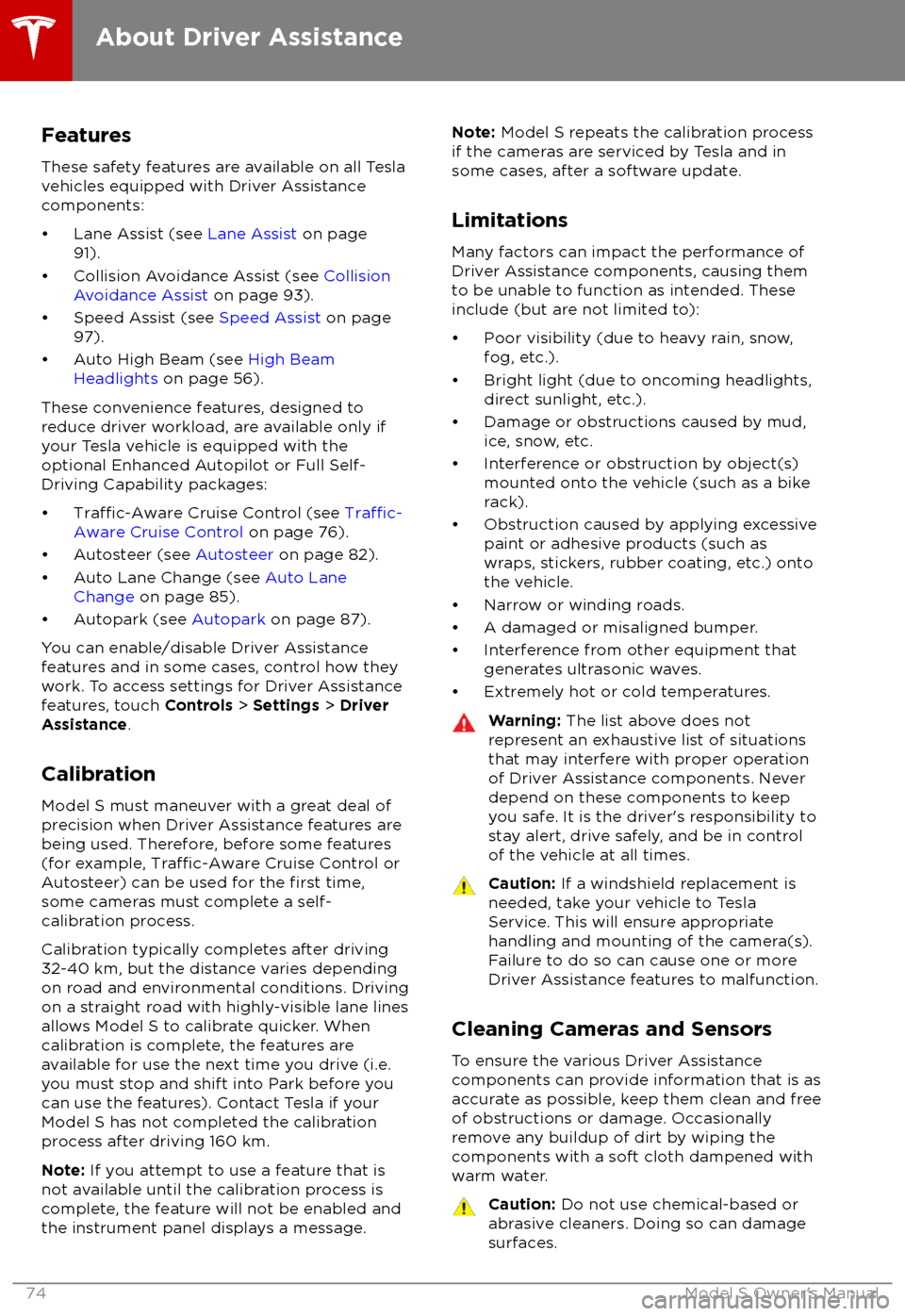 TESLA MODEL S 2018 Manual PDF FeaturesThese safety features are available on all Tesla
vehicles equipped with Driver Assistance
components:
TESLA MODEL S 2018 Manual PDF FeaturesThese safety features are available on all Tesla
vehicles equipped with Driver Assistance
components: