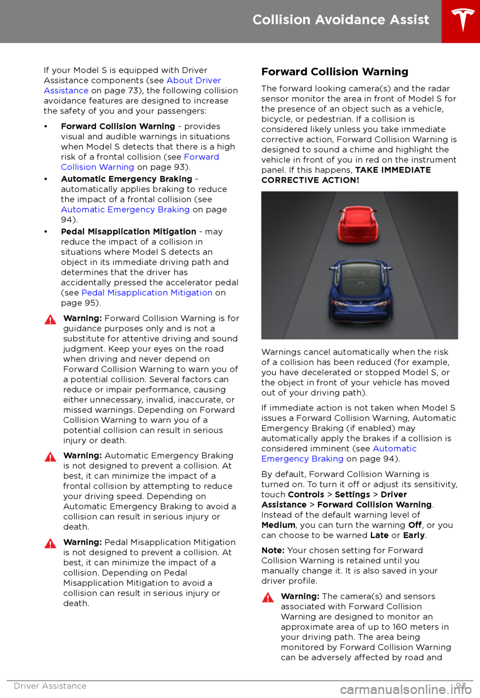 TESLA MODEL S 2018    Owners Manual If your Model S is equipped with Driver
Assistance components (see  About Driver
Assistance  on page 73), the following collision
avoidance features are designed to increase
the safety of you and your
