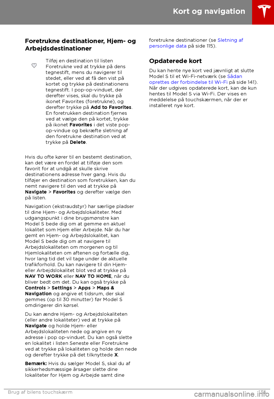 TESLA MODEL S 2018 Instruktionsbog (in Danish) Foretrukne destinationer, Hjem- og
Arbejdsdes
tinationer Tilf TESLA MODEL S 2018 Instruktionsbog (in Danish) Foretrukne destinationer, Hjem- og
Arbejdsdes
tinationer Tilf