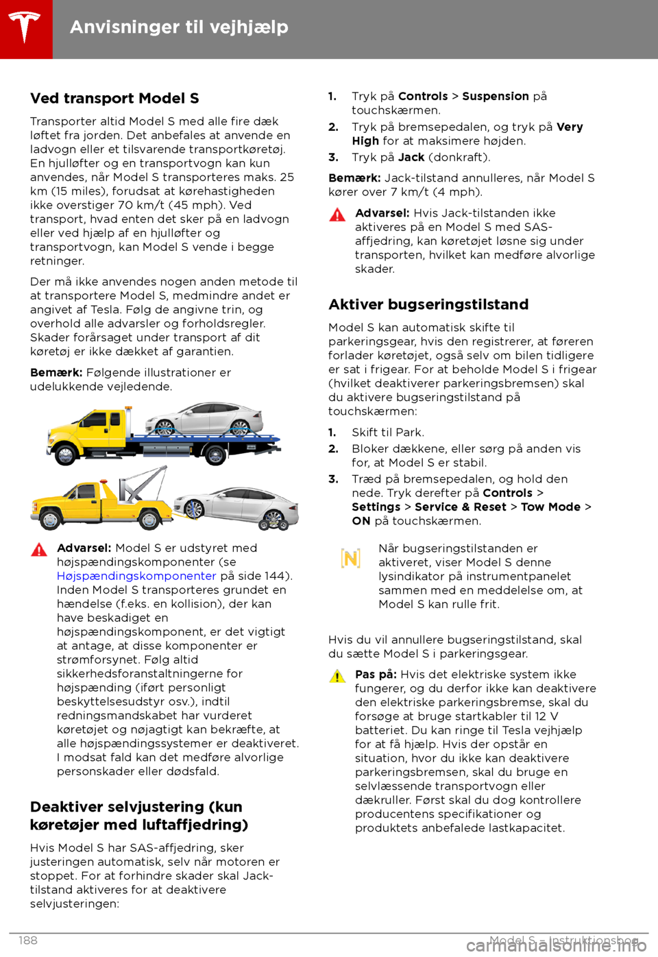 TESLA MODEL S 2018 Instruktionsbog (in Danish) Ved transport Model S
T ransporter altid Model S med alle fire d TESLA MODEL S 2018 Instruktionsbog (in Danish) Ved transport Model S
T ransporter altid Model S med alle fire d
