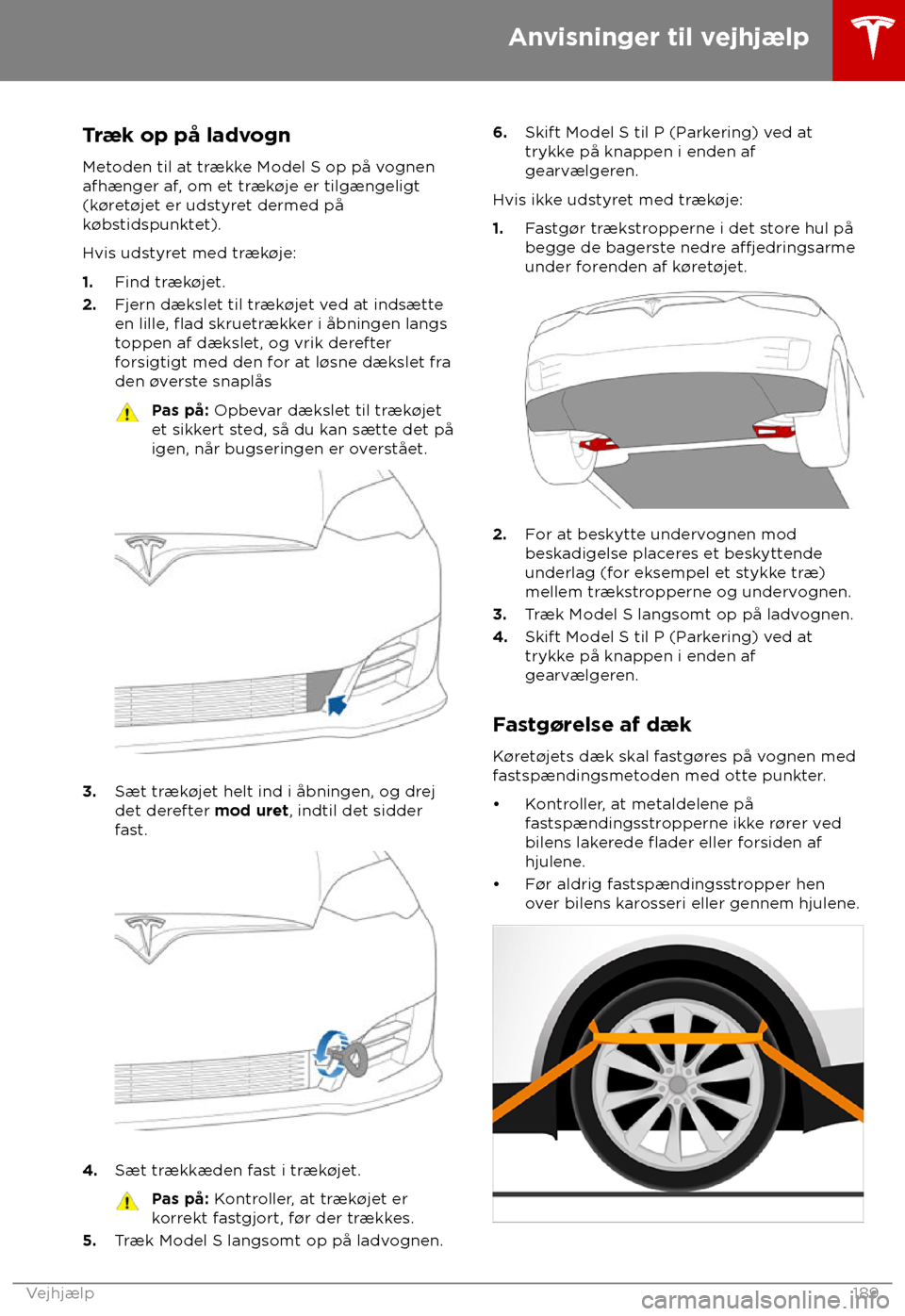 TESLA MODEL S 2018 Instruktionsbog (in Danish) Træk op på ladvogn
Met oden til at tr TESLA MODEL S 2018 Instruktionsbog (in Danish) Træk op på ladvogn
Met oden til at tr