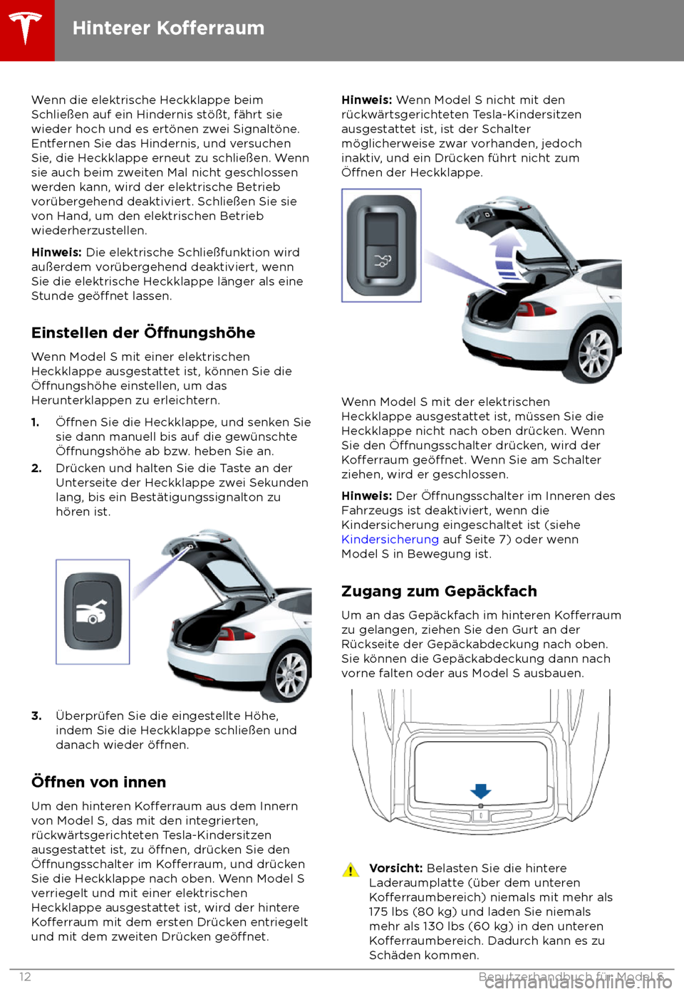 TESLA MODEL S 2018 Betriebsanleitung (in German) Wenn die elektrische Heckklappe beim
Schlie TESLA MODEL S 2018 Betriebsanleitung (in German) Wenn die elektrische Heckklappe beim
Schlie
