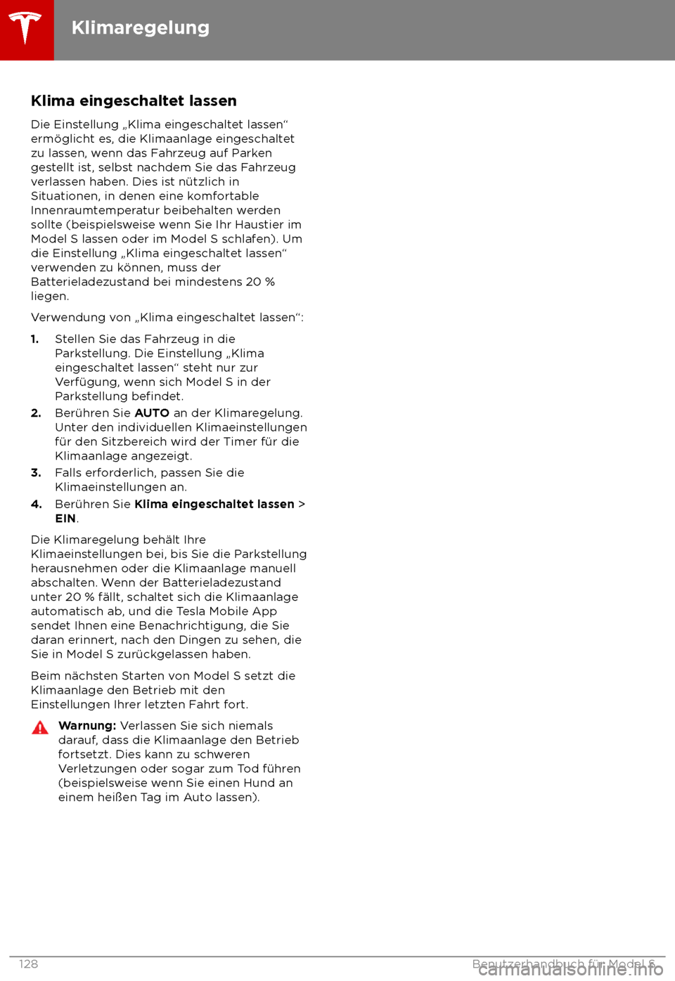 TESLA MODEL S 2018 Betriebsanleitung (in German) Klima eingeschaltet lassen
Die Eins tellung TESLA MODEL S 2018 Betriebsanleitung (in German) Klima eingeschaltet lassen
Die Eins tellung