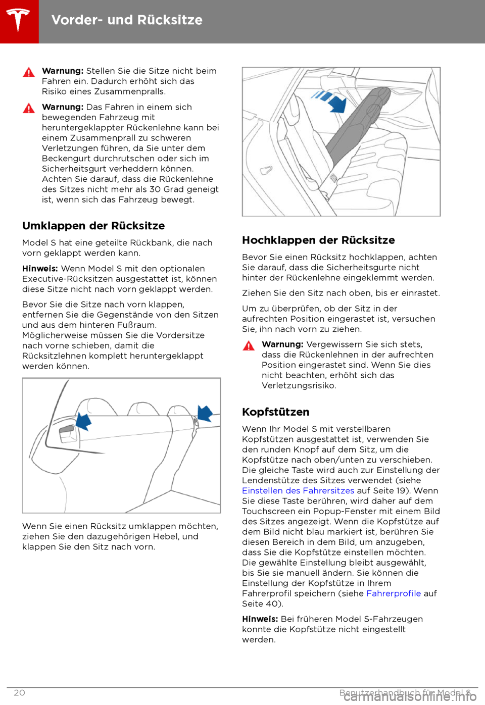 TESLA MODEL S 2018 Betriebsanleitung (in German) Warnung: S
tellen Sie die Sitze nicht beim
Fahren ein. Dadurch erh TESLA MODEL S 2018 Betriebsanleitung (in German) Warnung: S
tellen Sie die Sitze nicht beim
Fahren ein. Dadurch erh