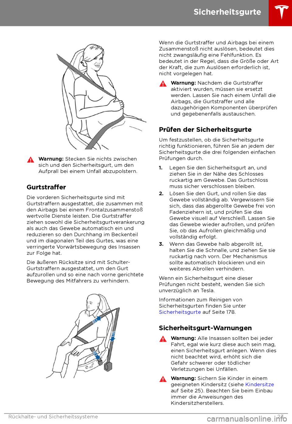 TESLA MODEL S 2018 Betriebsanleitung (in German) Warnung: S
tecken Sie nichts zwischen
sich und den Sicherheitsgurt, um den
Aufprall bei einem Unfall abzupolstern.
Gurtstra TESLA MODEL S 2018 Betriebsanleitung (in German) Warnung: S
tecken Sie nichts zwischen
sich und den Sicherheitsgurt, um den
Aufprall bei einem Unfall abzupolstern.
Gurtstra