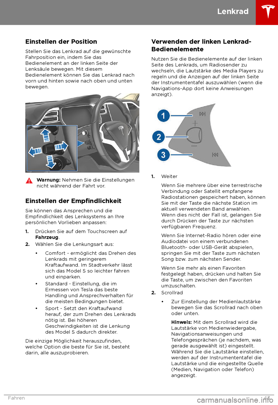 TESLA MODEL S 2018 Betriebsanleitung (in German) Einstellen der Position
S tellen Sie das Lenkrad auf die gew TESLA MODEL S 2018 Betriebsanleitung (in German) Einstellen der Position
S tellen Sie das Lenkrad auf die gew