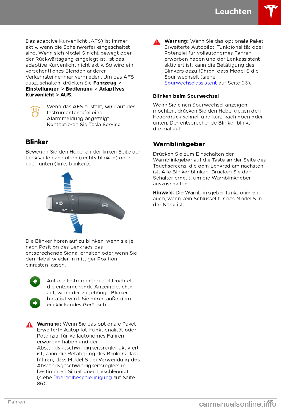 TESLA MODEL S 2018 Betriebsanleitung (in German) Das adaptive Kurvenlicht (AFS) ist immer
ak
tiv, wenn die Scheinwerfer eingeschaltet
sind. Wenn sich Model S nicht bewegt oder
der R TESLA MODEL S 2018 Betriebsanleitung (in German) Das adaptive Kurvenlicht (AFS) ist immer
ak
tiv, wenn die Scheinwerfer eingeschaltet
sind. Wenn sich Model S nicht bewegt oder
der R