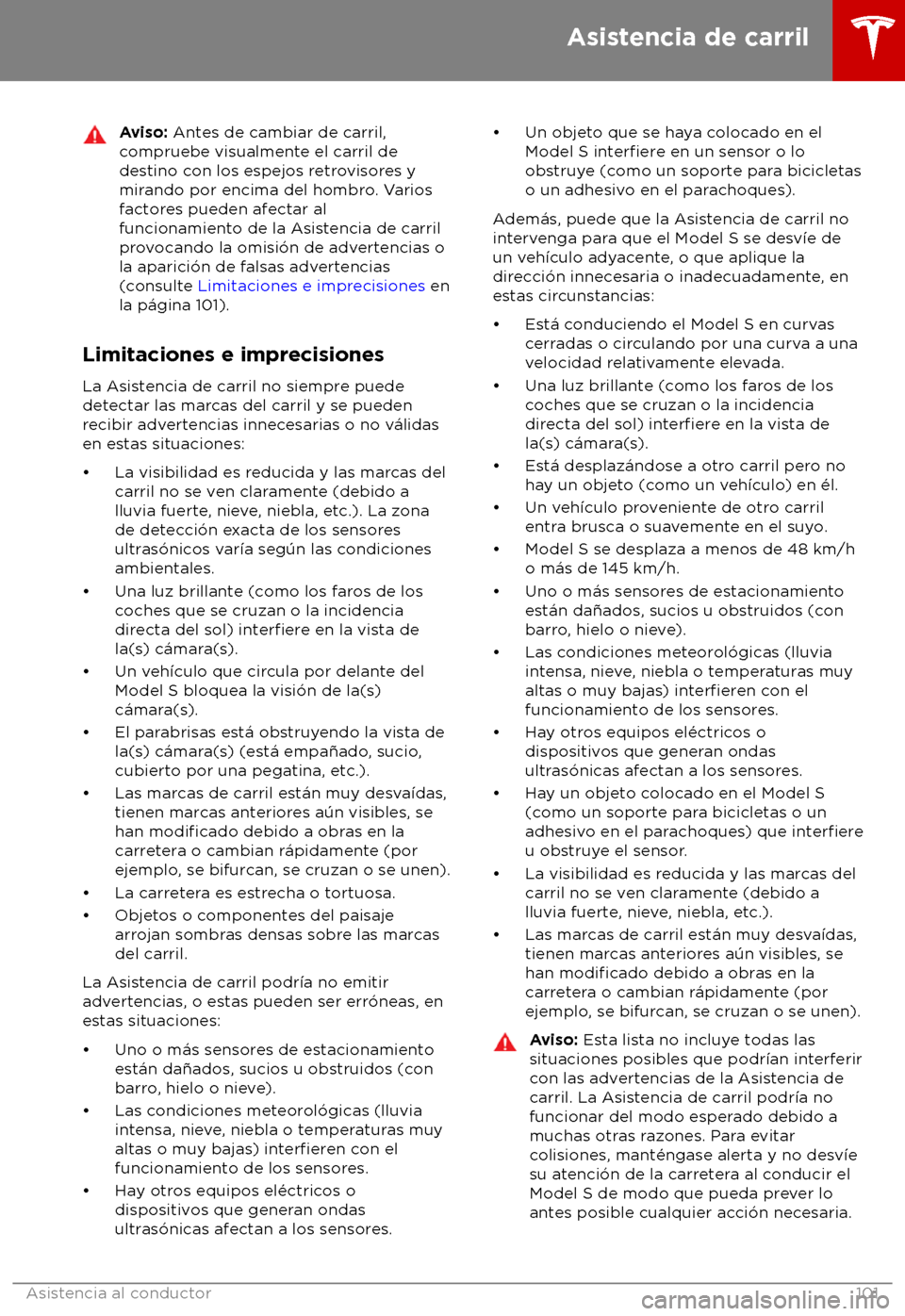 TESLA MODEL S 2018 Manual del propietario (in Spanish) Aviso: Ant
es de cambiar de carril,
compruebe visualmente el carril de
destino con los espejos retrovisores y
mirando por encima del hombro. Varios
factores pueden afectar al
funcionamiento de la Asis TESLA MODEL S 2018 Manual del propietario (in Spanish) Aviso: Ant
es de cambiar de carril,
compruebe visualmente el carril de
destino con los espejos retrovisores y
mirando por encima del hombro. Varios
factores pueden afectar al
funcionamiento de la Asis