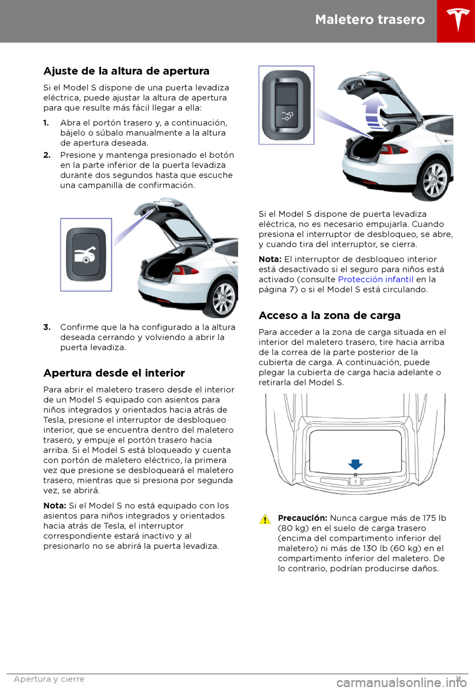 TESLA MODEL S 2018 Manual del propietario (in Spanish) Ajuste de la altura de apertura
Si el Model S dispone de una puerta le
vadiza
el TESLA MODEL S 2018 Manual del propietario (in Spanish) Ajuste de la altura de apertura
Si el Model S dispone de una puerta le
vadiza
el