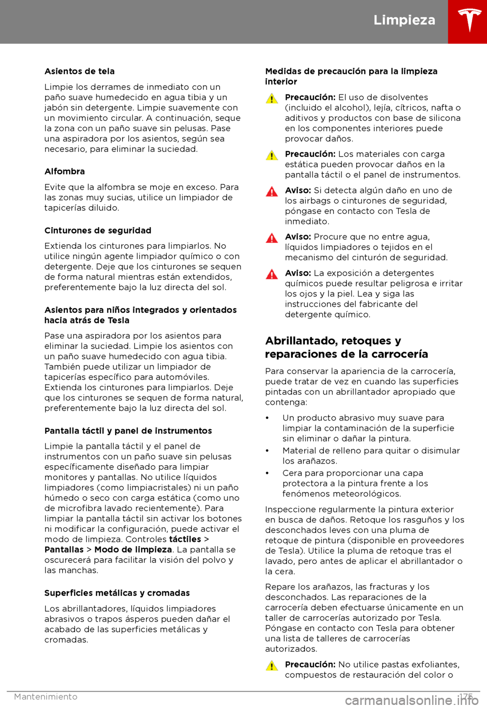 TESLA MODEL S 2018 Manual del propietario (in Spanish) Asientos de tela
Limpie los derr
ames de inmediato con un
pa TESLA MODEL S 2018 Manual del propietario (in Spanish) Asientos de tela
Limpie los derr
ames de inmediato con un
pa