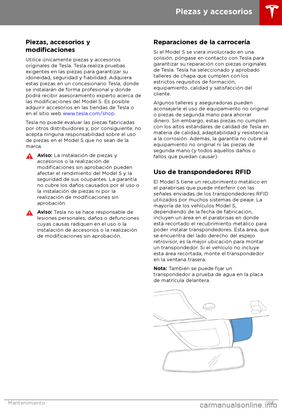 TESLA MODEL S 2018 Manual del propietario (in Spanish) Piezas, accesorios y
modificaciones
Utilice TESLA MODEL S 2018 Manual del propietario (in Spanish) Piezas, accesorios y
modificaciones
Utilice