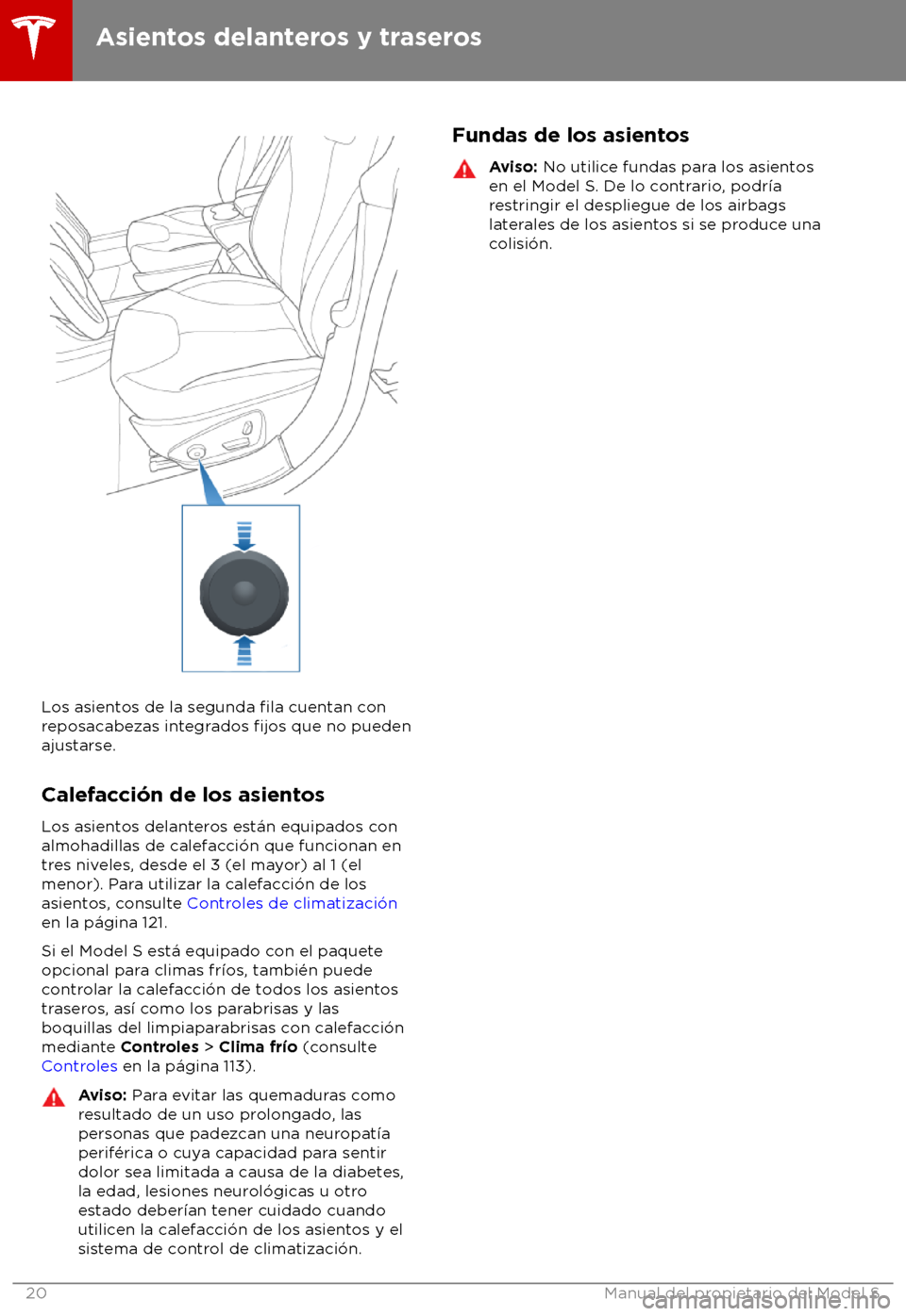 TESLA MODEL S 2018 Manual del propietario (in Spanish) Los asientos de la segunda fila cuentan con
reposacabezas integrados fijos que no pueden
ajus
tarse.
Calefacci TESLA MODEL S 2018 Manual del propietario (in Spanish) Los asientos de la segunda fila cuentan con
reposacabezas integrados fijos que no pueden
ajus
tarse.
Calefacci