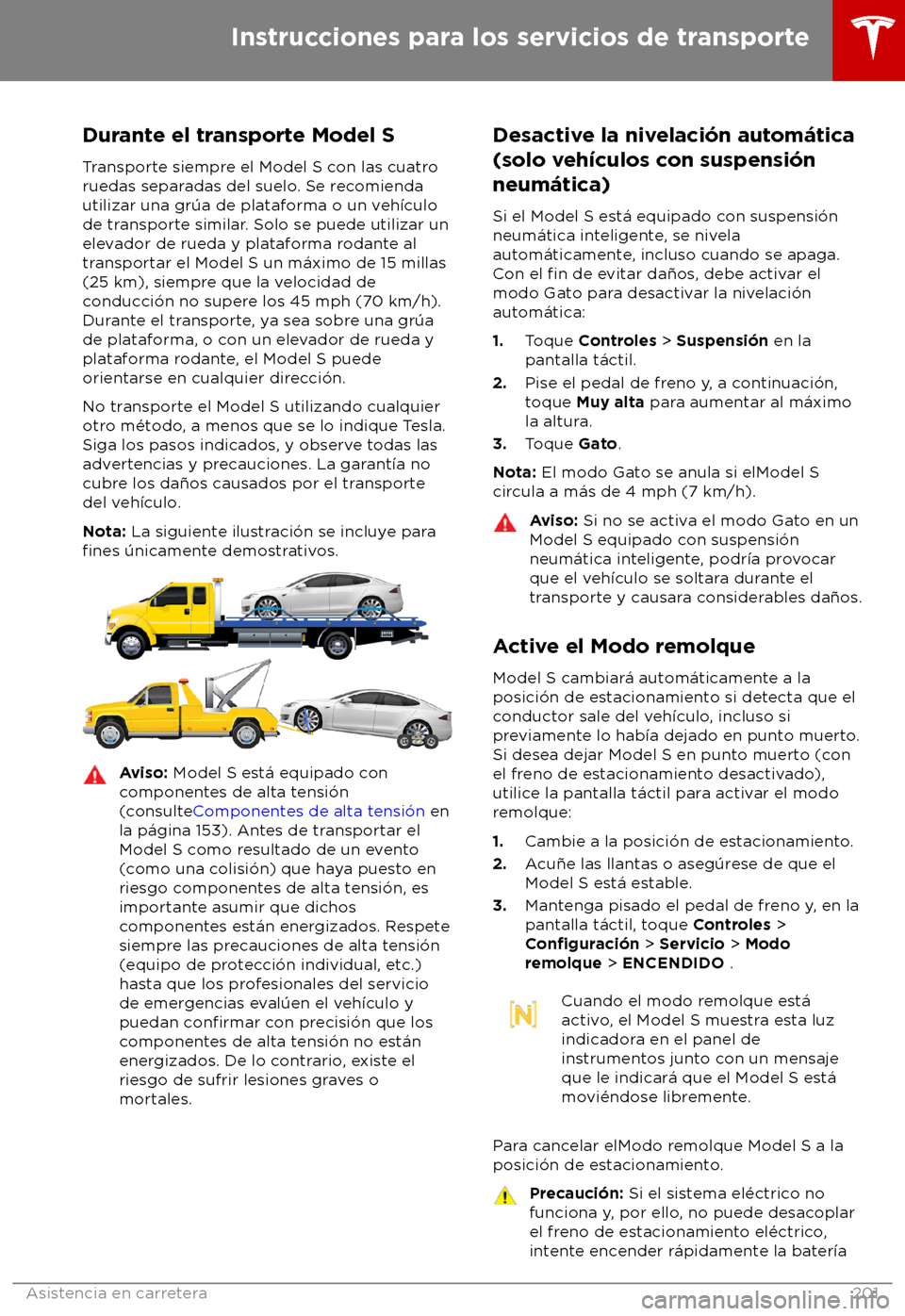 TESLA MODEL S 2018  Manual del propietario (in Spanish) Durante el transporte Model S
T ransporte siempre el Model S con las cuatro
ruedas separadas del suelo. Se recomienda
utilizar una gr