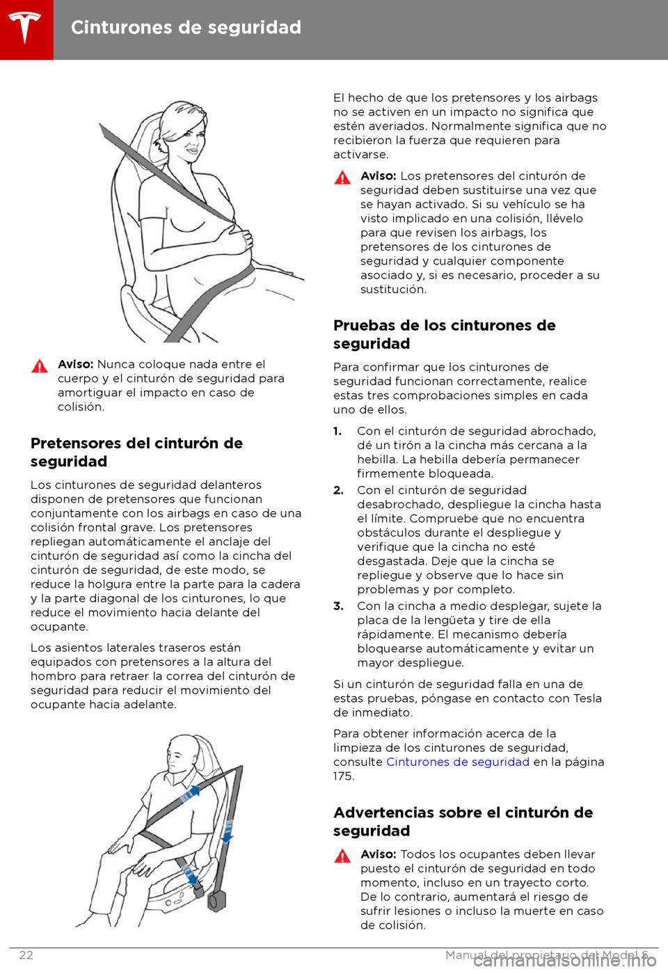 TESLA MODEL S 2018 Manual del propietario (in Spanish) Aviso: Nunca c
oloque nada entre el
cuerpo y el cintur TESLA MODEL S 2018 Manual del propietario (in Spanish) Aviso: Nunca c
oloque nada entre el
cuerpo y el cintur