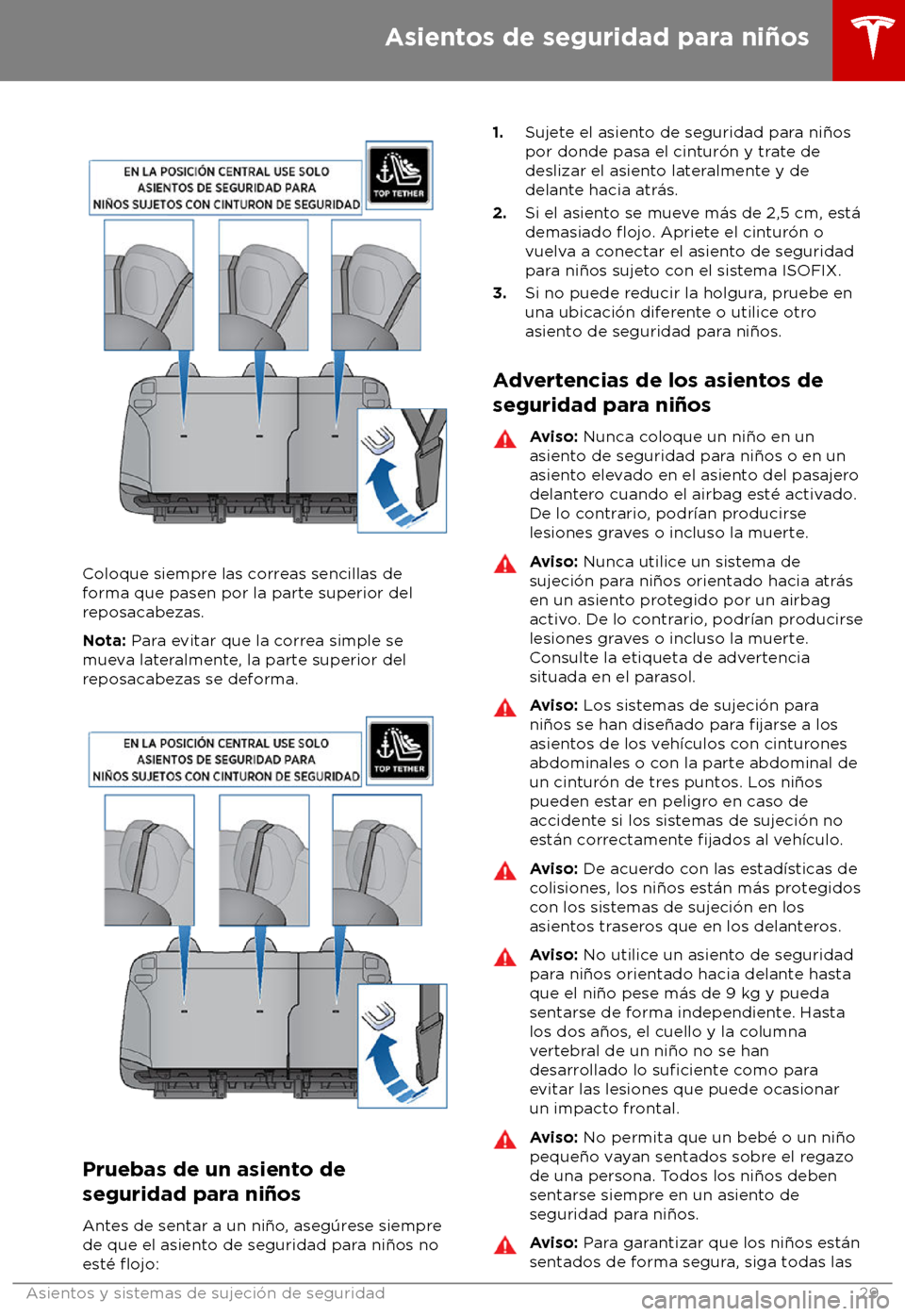 TESLA MODEL S 2018 Manual del propietario (in Spanish) Coloque siempre las correas sencillas de
f
orma que pasen por la parte superior del
reposacabezas.
Nota: Para evitar que la correa simple se
mueva lateralmente, la parte superior del
reposacabezas se TESLA MODEL S 2018 Manual del propietario (in Spanish) Coloque siempre las correas sencillas de
f
orma que pasen por la parte superior del
reposacabezas.
Nota: Para evitar que la correa simple se
mueva lateralmente, la parte superior del
reposacabezas se