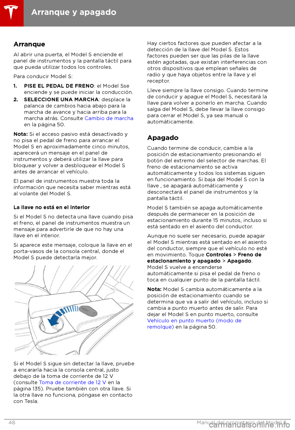 TESLA MODEL S 2018 Manual del propietario (in Spanish) Arranque
Al abrir una puerta, el Model S enciende el
panel de ins
trumentos y la pantalla t TESLA MODEL S 2018 Manual del propietario (in Spanish) Arranque
Al abrir una puerta, el Model S enciende el
panel de ins
trumentos y la pantalla t