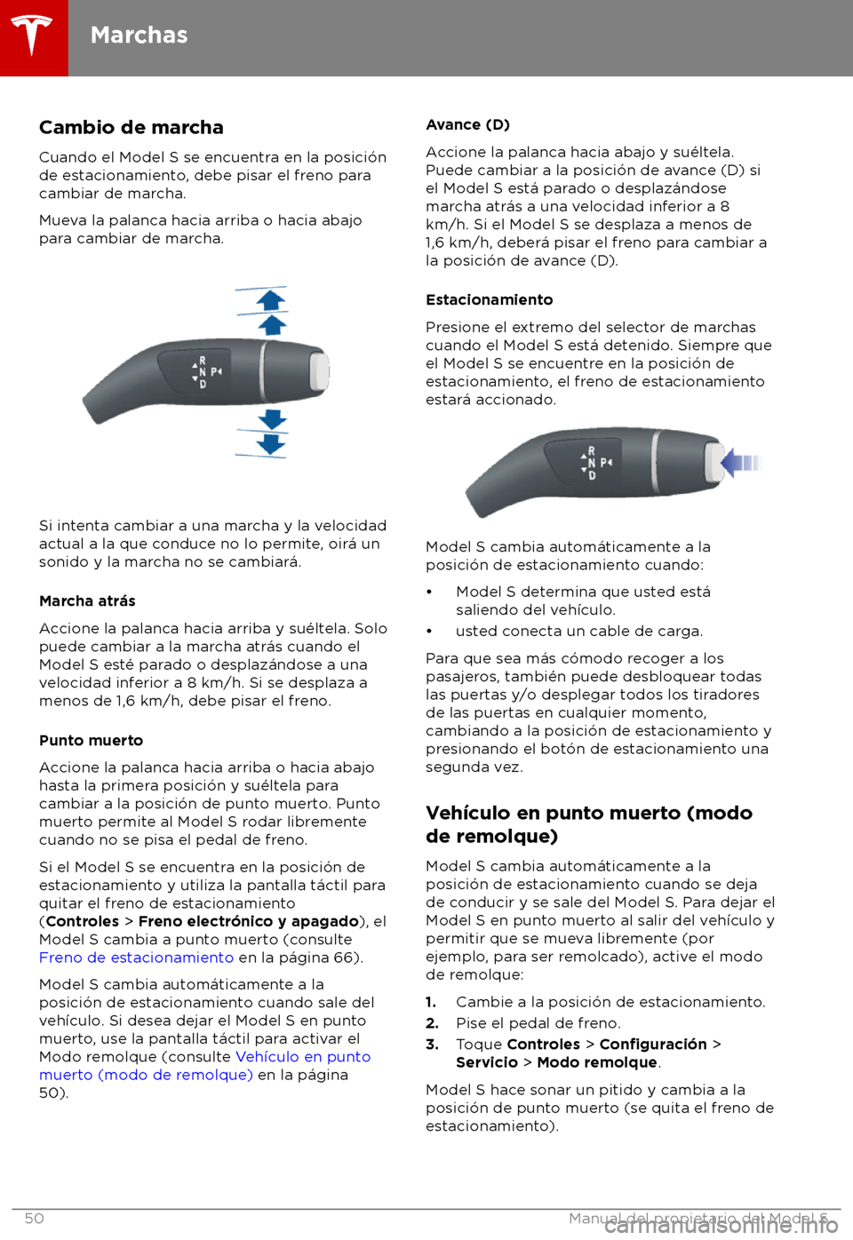 TESLA MODEL S 2018 Manual del propietario (in Spanish) Cambio de marcha
Cuando el Model S se encuentr a en la posici TESLA MODEL S 2018 Manual del propietario (in Spanish) Cambio de marcha
Cuando el Model S se encuentr a en la posici