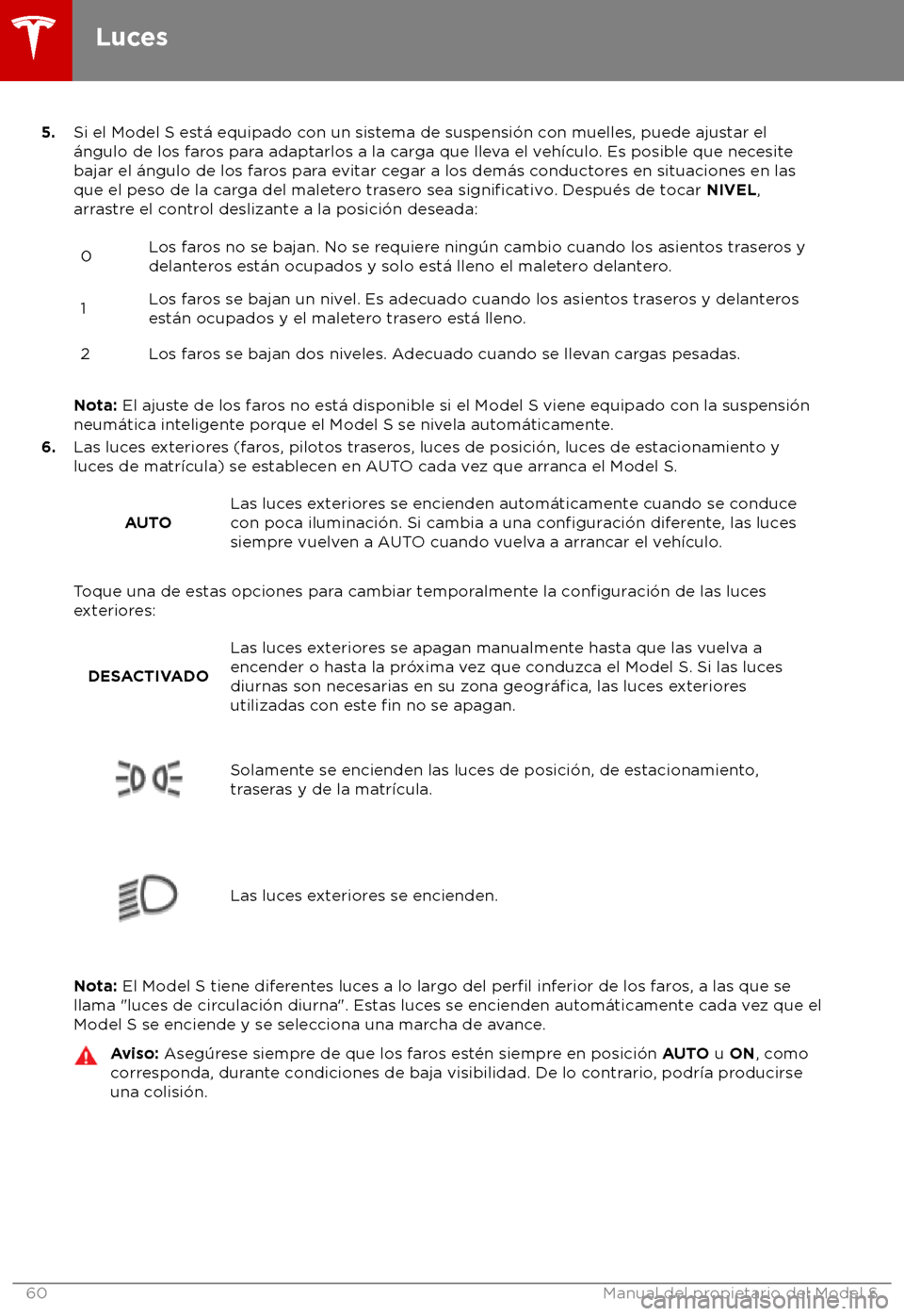 TESLA MODEL S 2018 Manual del propietario (in Spanish) 5.
Si el Model S es t TESLA MODEL S 2018 Manual del propietario (in Spanish) 5.
Si el Model S es t