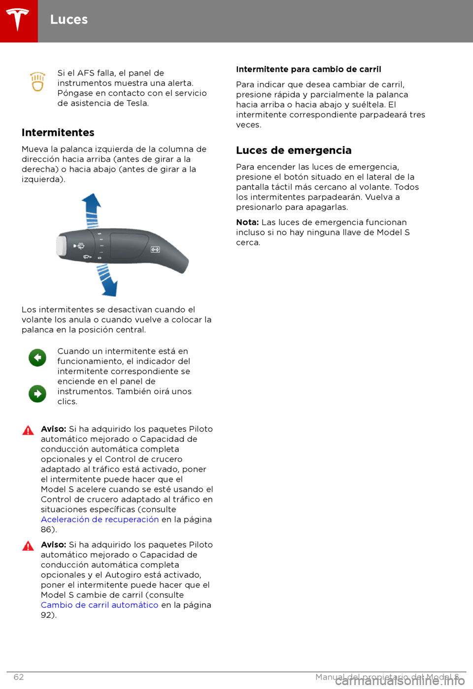 TESLA MODEL S 2018 Manual del propietario (in Spanish) Si el AFS falla, el panel de
ins
trumentos muestra una alerta.
P TESLA MODEL S 2018 Manual del propietario (in Spanish) Si el AFS falla, el panel de
ins
trumentos muestra una alerta.
P
