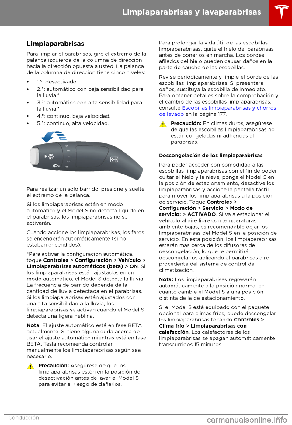 TESLA MODEL S 2018 Manual del propietario (in Spanish) Limpiaparabrisas
P ara limpiar el parabrisas, gire el extremo de la
palanca izquierda de la columna de direcci TESLA MODEL S 2018 Manual del propietario (in Spanish) Limpiaparabrisas
P ara limpiar el parabrisas, gire el extremo de la
palanca izquierda de la columna de direcci